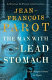 The man with the lead stomach / Jean-François Parot ; translated by Michael Glencross.