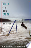 Birth of a new earth : the radical politics of environmentalism /