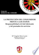 La proteccion del consumidor frente a los danos : responsabilidad civil del fabricante y del prestador de servicios /