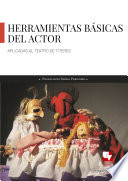 Herramientas basicas del actor : aplicadas al teatro de titeres /