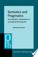 Semiotics and pragmatics : an evaluative comparison of conceptual frameworks / Herman Parret.