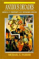 Anxious decades : America in prosperity and depression, 1920-1941 / Michael E. Parrish.