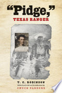 Pidge, Texas Ranger / T.C. Robinson ; edited and with an introduction by Chuck Parsons.