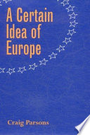A certain idea of Europe / Craig Parsons.