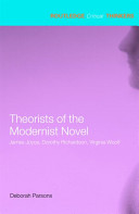 Theorists of the modernist novel : James Joyce, Dorothy Richardson, Virginia Woolf /