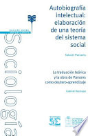 Autobiografia intelectual : elaboracion de una teoria del sistema social / Talcott Parsons ; tr. Gabriel Restrepo.