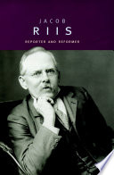 Jacob Riis : reporter and reformer /