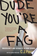 Dude, you're a fag : masculinity and sexuality in high school : with a new preface /