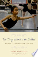 Getting Started in Ballet : a Parent's Guide to Dance Education.