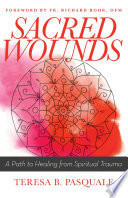 Sacred wounds : a path to healing from spiritual trauma /