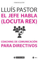 El jefe habla : Locuta Rex : coaching de comunicacion para directivos /