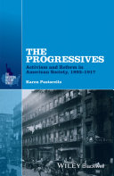 The progressives : activism and reform in American society, 1893-1917 / Karen A. Pastorello.