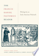 The Francis Daniel Pastorius reader : writings by an early American polymath /