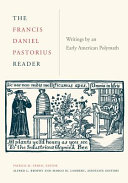 The Francis Daniel Pastorius reader : writings by an early American polymath / edited by Patrick M. Erben ; associate editors: Alfred L. Brophy and Margo M. Lambert.