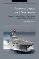 Post-war Japan as a sea power : imperial legacy, wartime experience and the making of a navy /