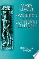 Maya revolt and revolution in the eighteenth century /