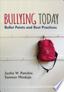 Bullying today : bullet points and best practices / Justin W. Patchin, Sameer Hinduja.