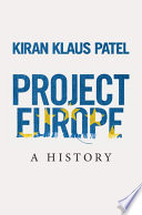 Project Europe : a history / Kiran Klaus Patel.