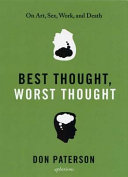 Best thought, worst thought : on art, sex, work and death : aphorisms /