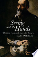 Seeing with the hands : blindness, vision, and touch after Descartes /