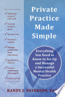 Private practice made simple : everything you need to know to set up and manage a successful mental health practice /