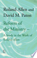 Reform of the ministry : a study in the work of Roland Allen /