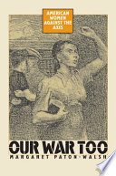 Our war too : American women against the Axis / Margaret Paton-Walsh.