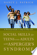 Social skills for teenagers and adults with Asperger syndrome : a practical guide to day-to-day life /