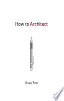 How to architect / Doug Patt.