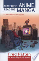 Watching Anime, Reading Manga : 25 Years of Essays and Reviews.