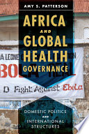 Africa and global health governance : domestic politics and international structures /