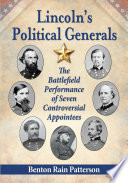 Lincoln's political generals : the battlefield performance of seven controversial appointees /
