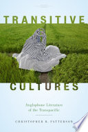 Transitive cultures : Anglophone literature of the transpacific / Christopher B. Patterson.