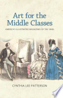 Art for the middle classes : America's illustrated magazines of the 1840s /