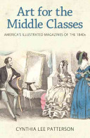 Art for the middle classes : America's illustrated magazines of the 1840s /