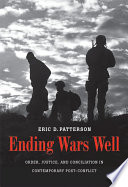 Ending wars well order, justice, and conciliation in contemporary post-conflict / Eric D. Patterson.