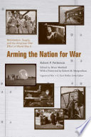 Arming the nation for war : mobilization, supply, and the American war effort in World War II / Robert P. Patterson ; edited by Brian Waddell ; with a foreword by Robert M. Morgenthau ; G. Kurt Piehler, series editor.