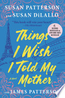 Things I wish I told my mother / Susan Patterson and Susan DiLallo with James Patterson