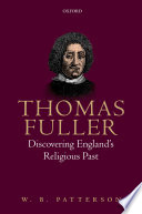 Thomas Fuller : discovering England's religious past / W.P. Patterson.