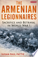 The Armenian legionnaires : sacrifice and betrayal in World War I /