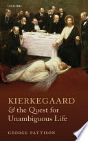 Kierkegaard and the quest for unambiguous life : between Romanticism and Modernism : selected essays /