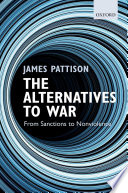 The alternatives to war : from sanctions to nonviolence / James Pattison.