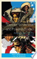 Gender, Whiteness, and power in rodeo : breaking away from the ties of sexism and racism /