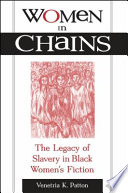 Women in chains : the legacy of slavery in Black women's fiction / Venetria K. Patton.