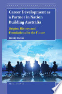 Career development as a partner in nation building Australia : origins, history, and foundations for the future /