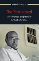 The first Naxal : an authorised biography of Kanu Sanyal / Bappaditya Paul.