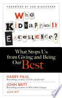 Who kidnapped excellence? : what stops us from giving and being our best / Harry Paul, John Britt, Ed Jent.