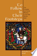 To follow in their footsteps : the Crusades and family memory in the high Middle Ages /