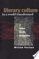 Literary culture in a world transformed : a future for the humanities / William Paulson.