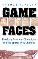 Game Faces : Five Early American Champions and the Sports They Changed.